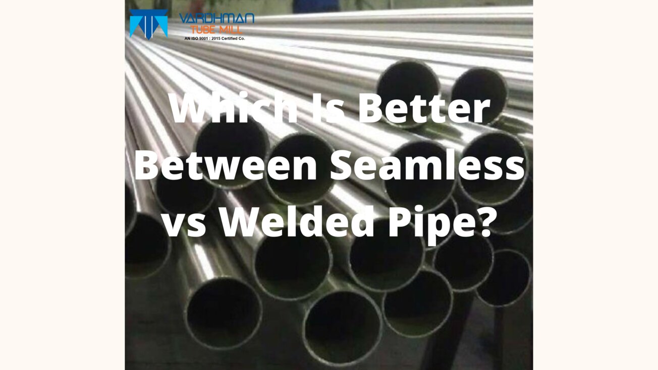 Which is better between seamless vs welded pipe