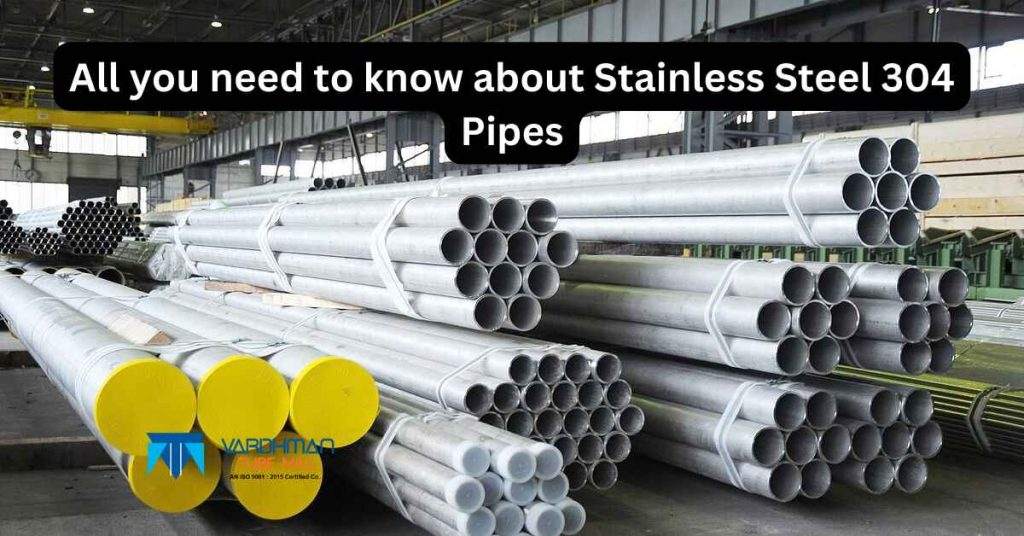 All you need to know about Stainless Steel 304 Pipes